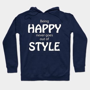 Being Happy Never Goes Out Of Style Hoodie